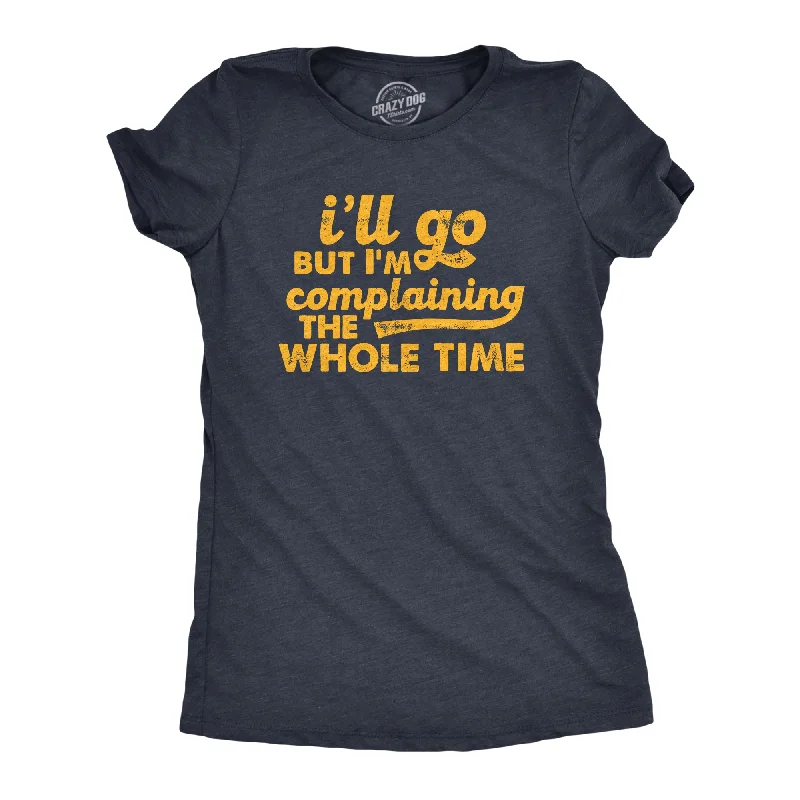 Lowest Price Ill Go But Im Complaining The Whole Time Women's T Shirt