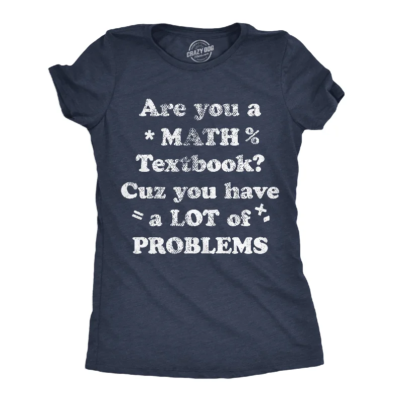 Online Only Are You A Math Textbook Cuz You Have A Lot Of Problems Women's T Shirt