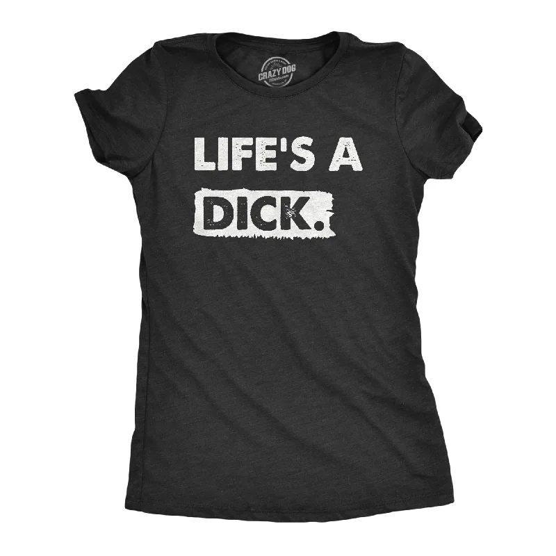 Weekend Deals That Sizzle Lifes A Dick Women's T Shirt