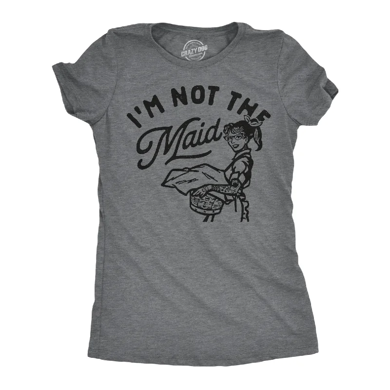 Weekend Specials You Can't Miss Im Not The Maid Women's T Shirt