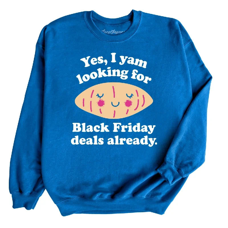 Weekend Specials to Enjoy Yes I Yam Looking For Black Friday Deals Already Sweatshirt Weekend Specials to Enjoy Yes I Yam Looking For Black Friday Deals Already Sweatshirt
