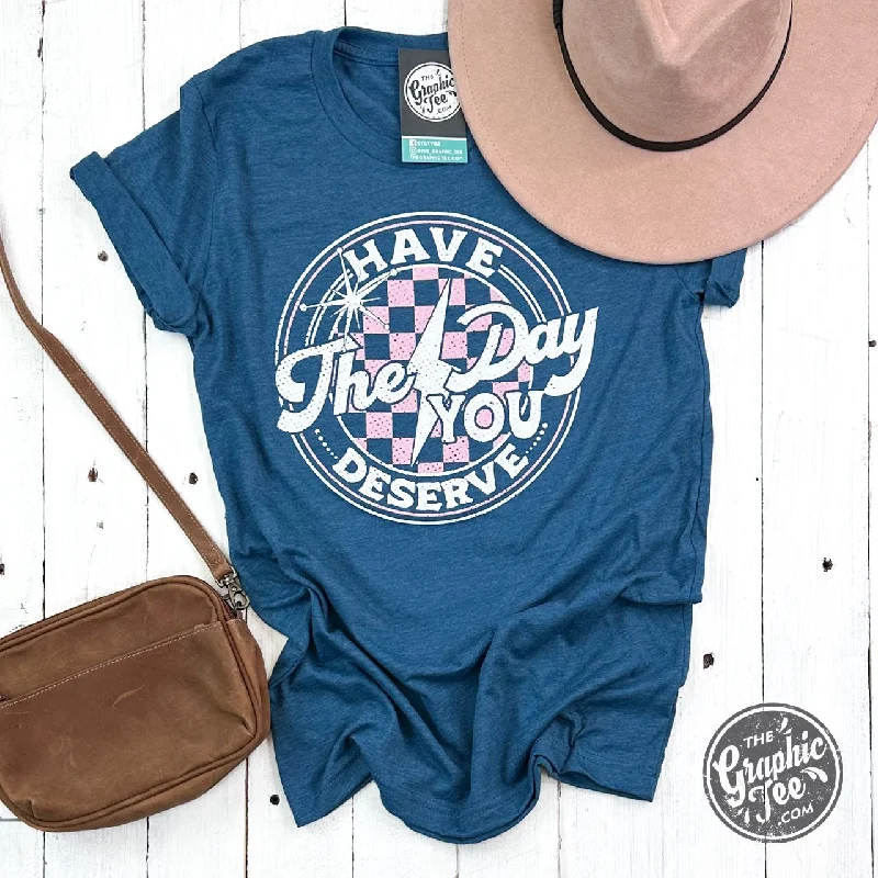 Reduced Prices Have The Day You Deserve Short Sleeve Tee