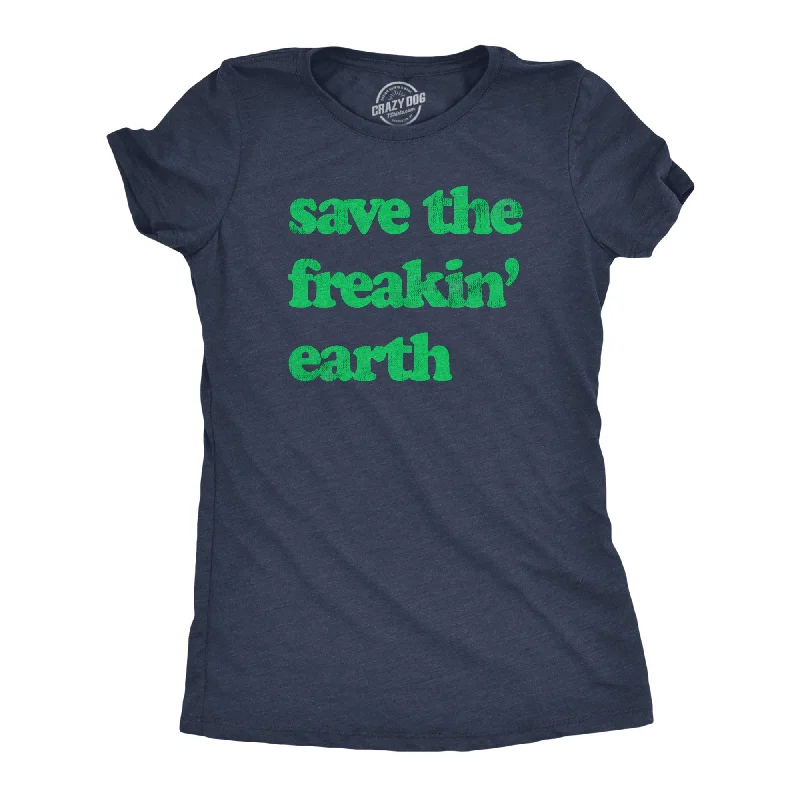 Now or Never Save The Freakin Earth Women's T Shirt