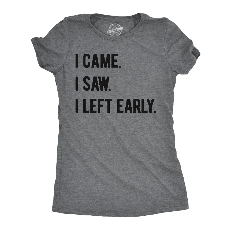 Special Promotion I Came I Saw I Left Early Women's T Shirt