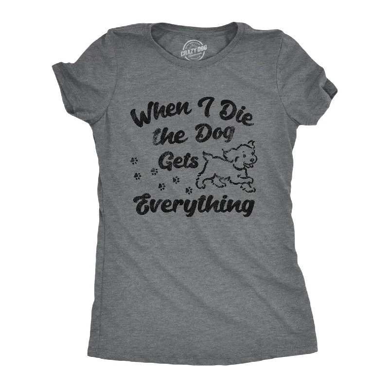 Unmissable Offer When I Die The Dog Gets Everything Women's T Shirt
