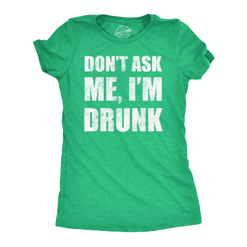 Loyalty Reward Dont Ask Me Im Drunk Women's T Shirt