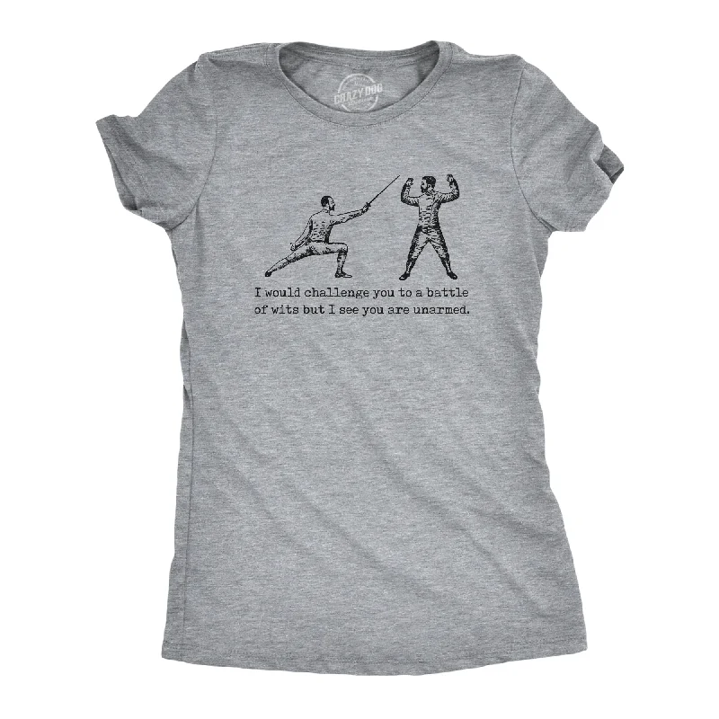 Weekend Discounts You Deserve I Would Challenge You To A Battle Of Wits But I See You Are Unarmed Women's T Shirt
