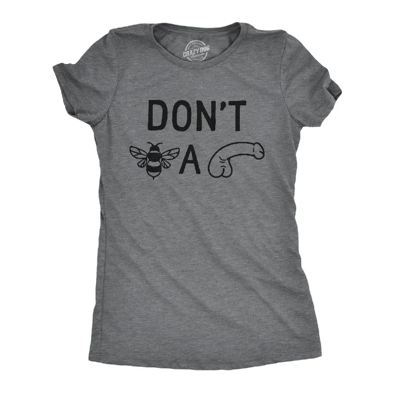 Bargain Prices Dont Bee A Dick Women's T Shirt