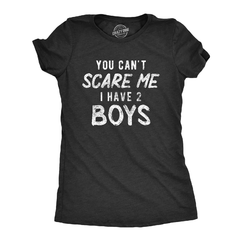 Hurry In You Can't Scare Me I Have Two Boys Women's T Shirt
