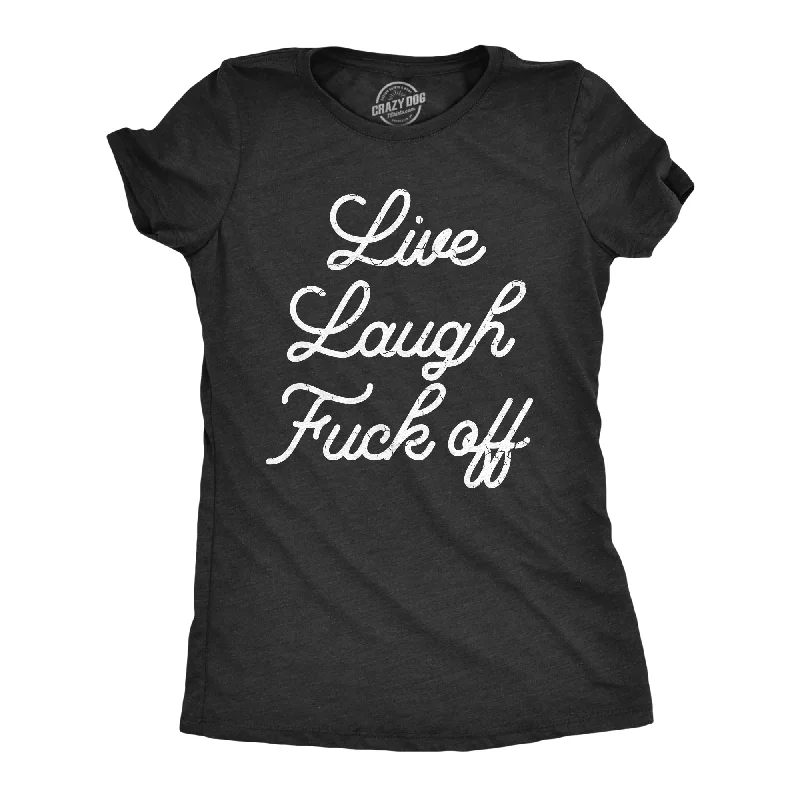 Buy Now Live Laugh Fuck Off Women's T Shirt