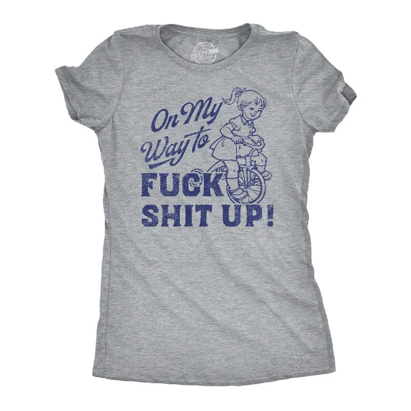 Price Slash On My Way to F Shit Up Women's T Shirt
