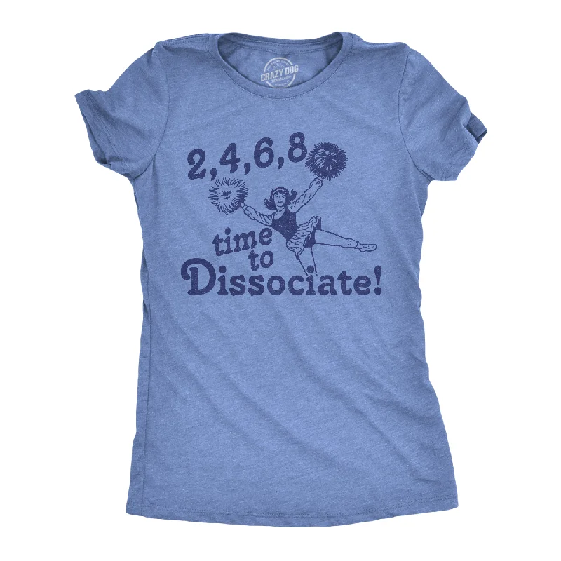 Deal Mania 2 4 6 8 Time To Dissociate Women's T Shirt