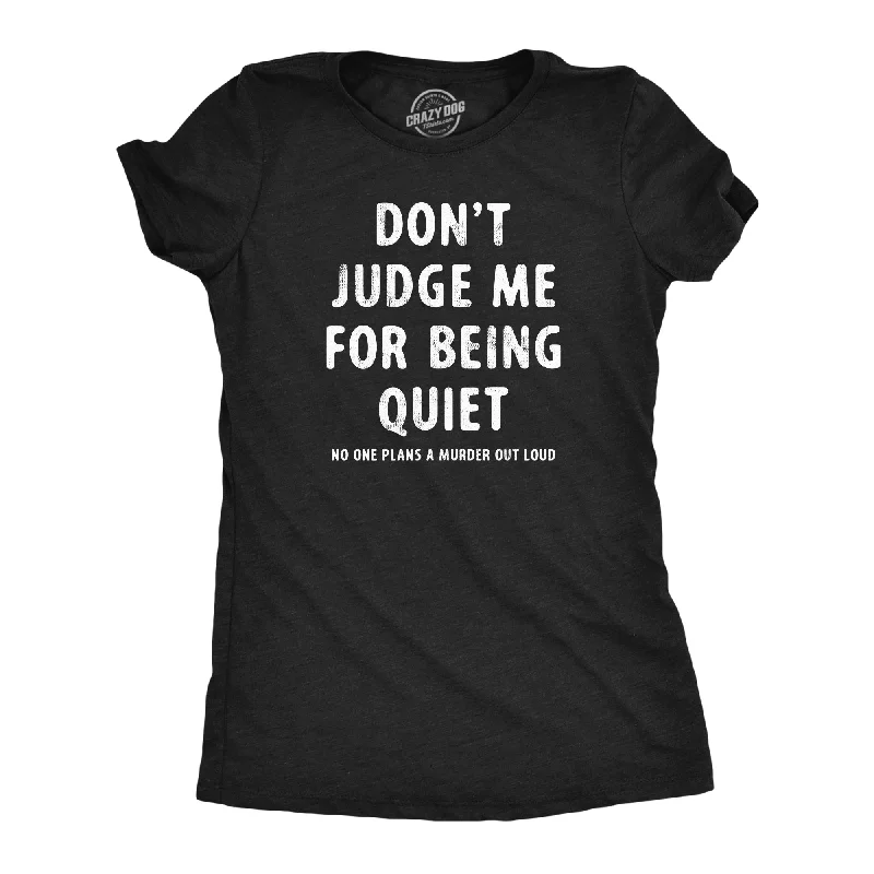 Friends and Family Sale Dont Judge Me For Being Quiet Women's T Shirt