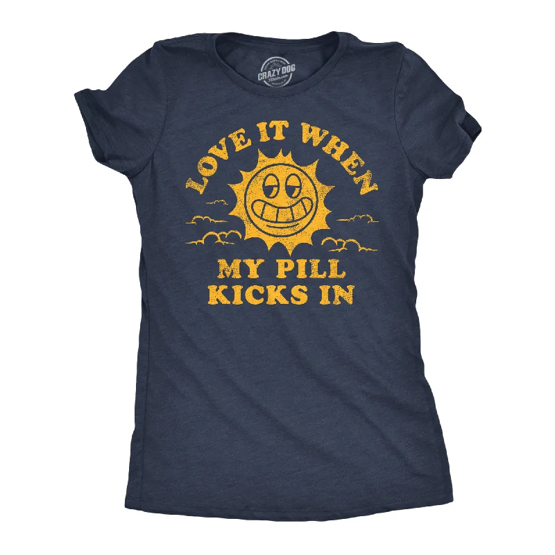 Year-End Deals Love It When My Pill Kicks In Women's T Shirt