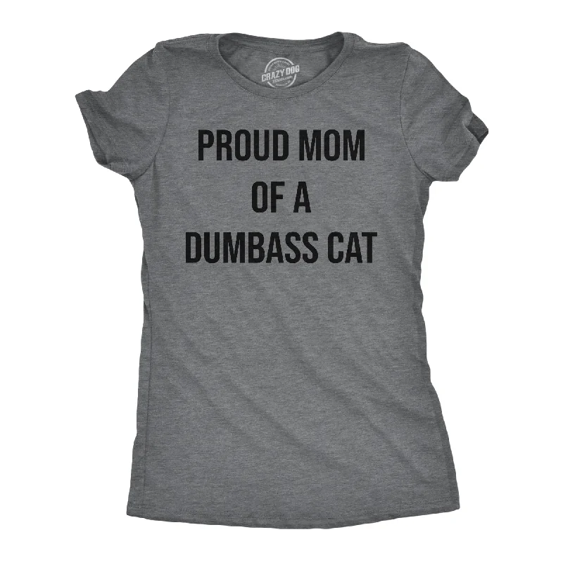 Weekend Specials to Indulge In Proud Mom Of A Dumbass Cat Women's T Shirt